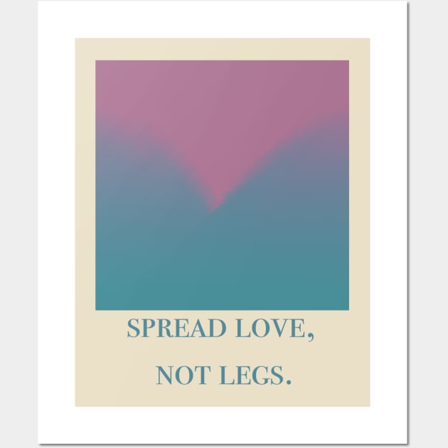 Spread Love Not Legs Wall Art by TojFun